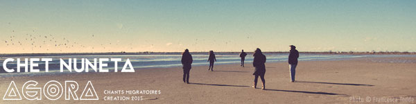 Chet Nuneta - Agora - Chants migratoires © Francesca Todde